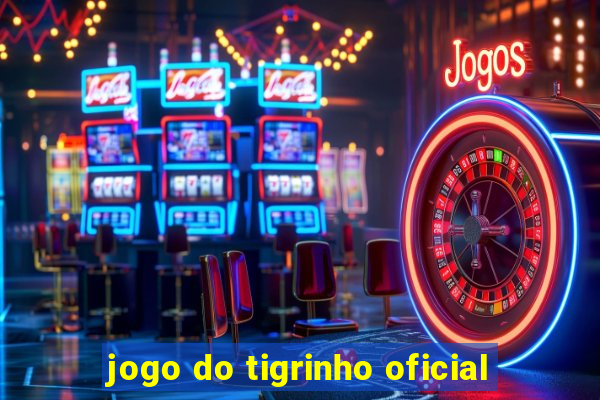 jogo do tigrinho oficial